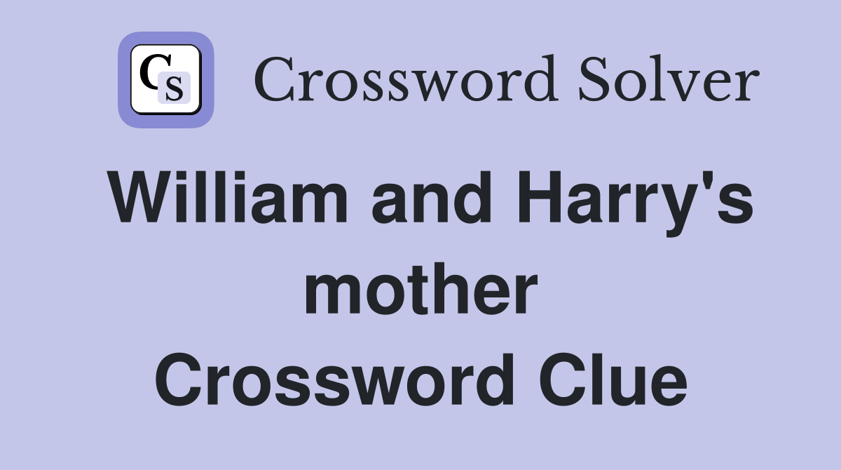 William and Harry's mother Crossword Clue