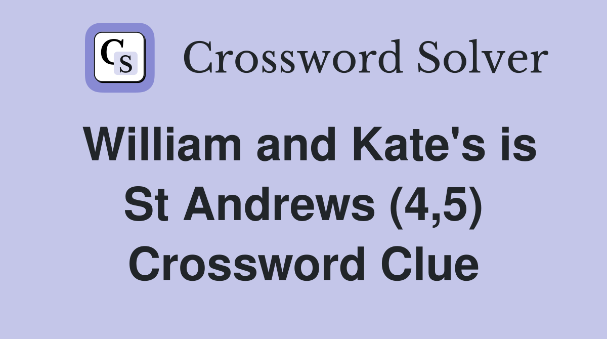 William and Kate's is St Andrews (4,5) Crossword Clue