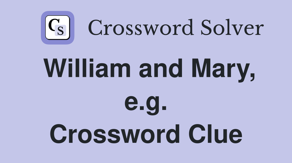 William and Mary, e.g. Crossword Clue