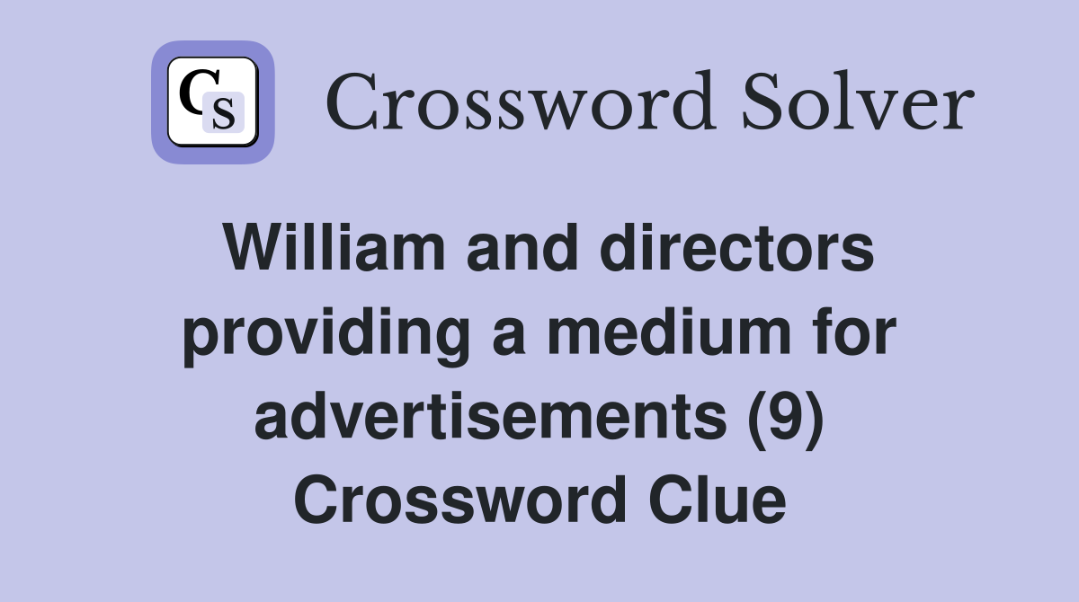 William and directors providing a medium for advertisements (9) Crossword Clue