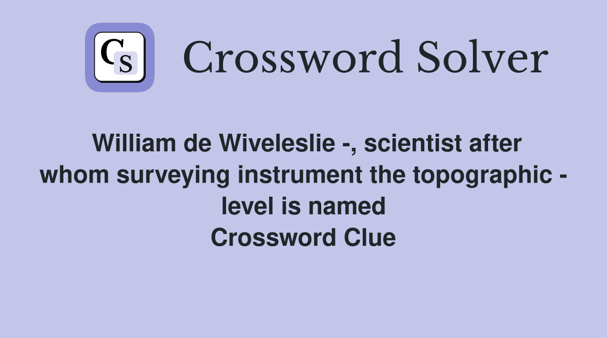 William de Wiveleslie -, scientist after whom surveying instrument the ...