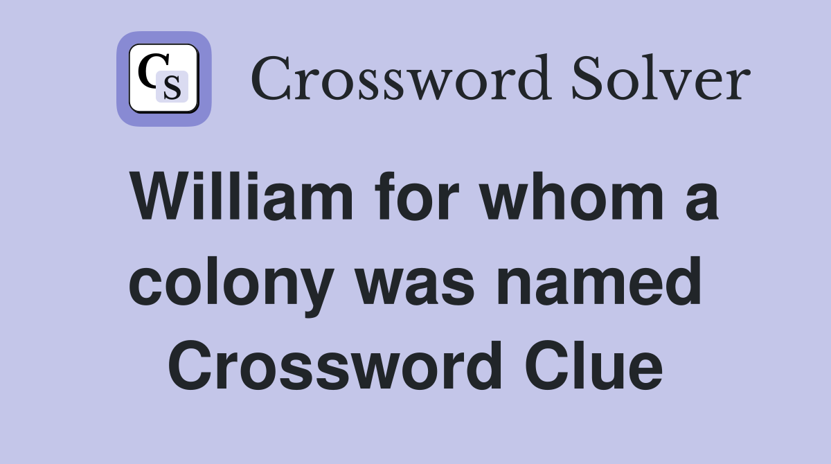 William for whom a colony was named Crossword Clue