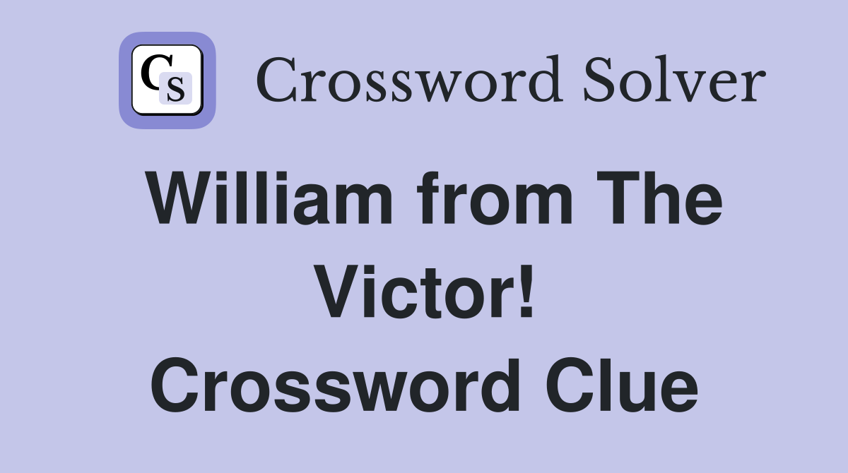 William from The Victor! Crossword Clue