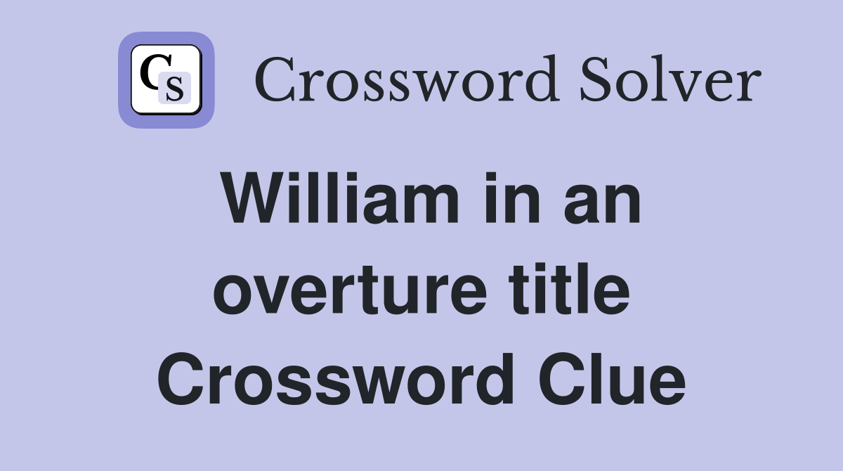 William in an overture title Crossword Clue