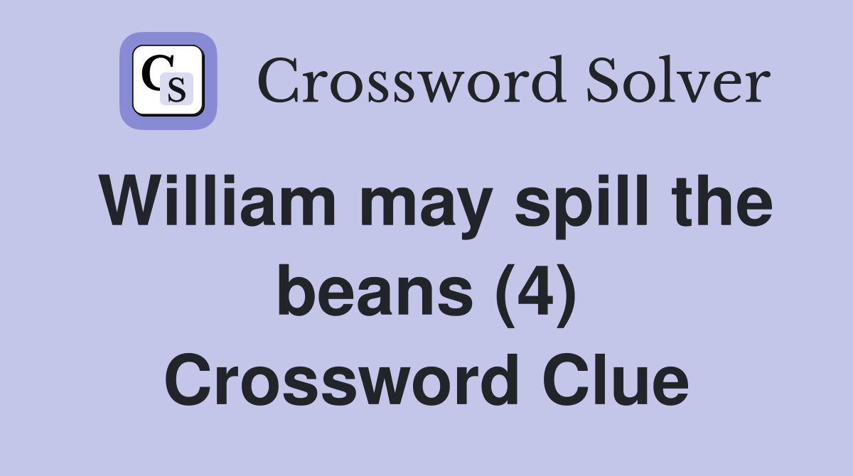 William may spill the beans (4) Crossword Clue