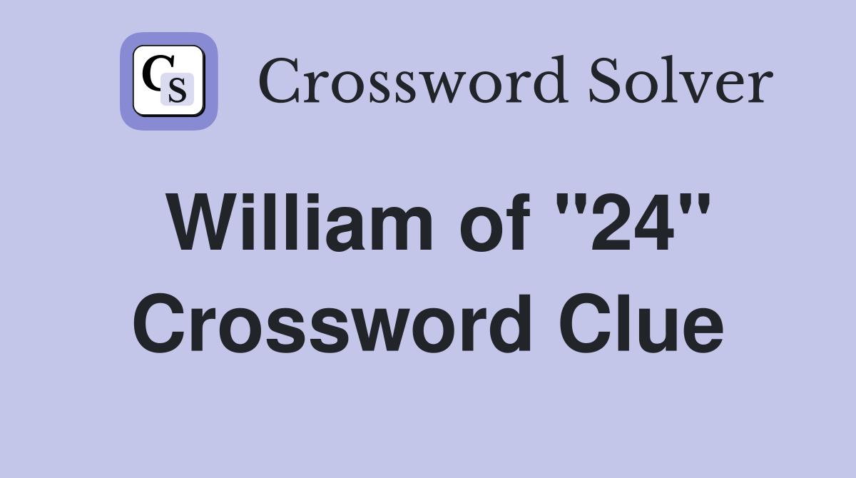 William of "24" Crossword Clue