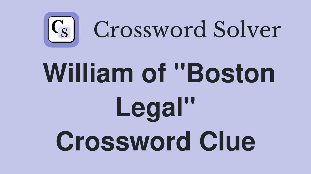 William of "Boston Legal" Crossword Clue