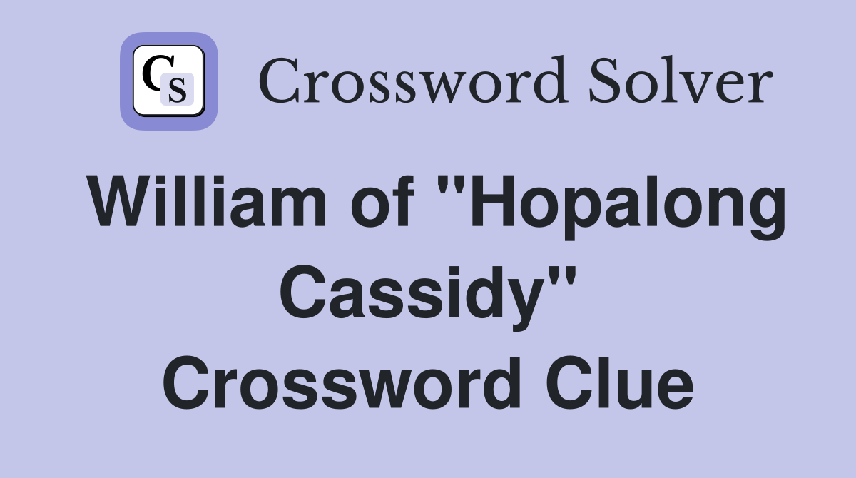 William of "Hopalong Cassidy" Crossword Clue