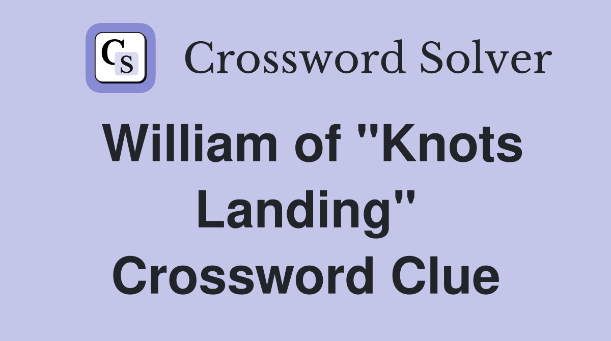 William of "Knots Landing" Crossword Clue