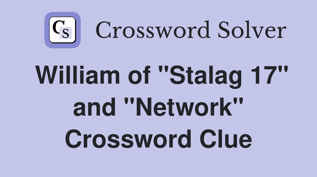 William of "Stalag 17" and "Network" Crossword Clue