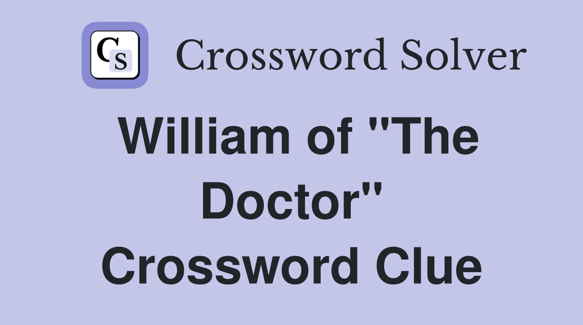 William of "The Doctor" Crossword Clue