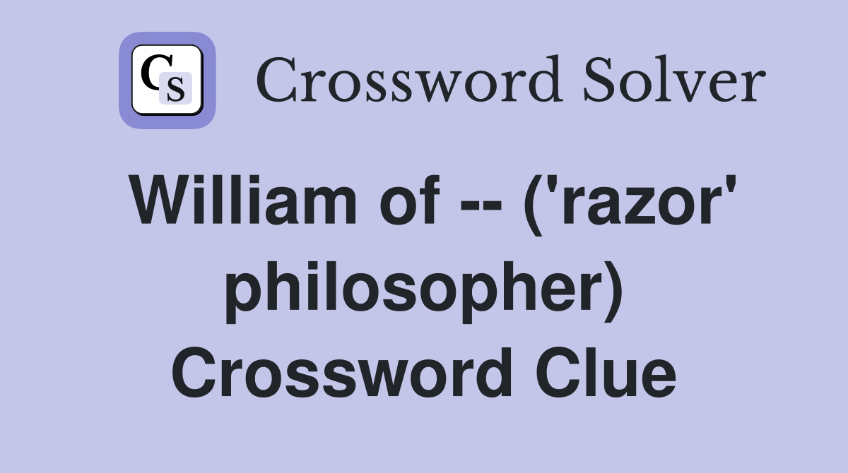 William of -- ('razor' philosopher) Crossword Clue