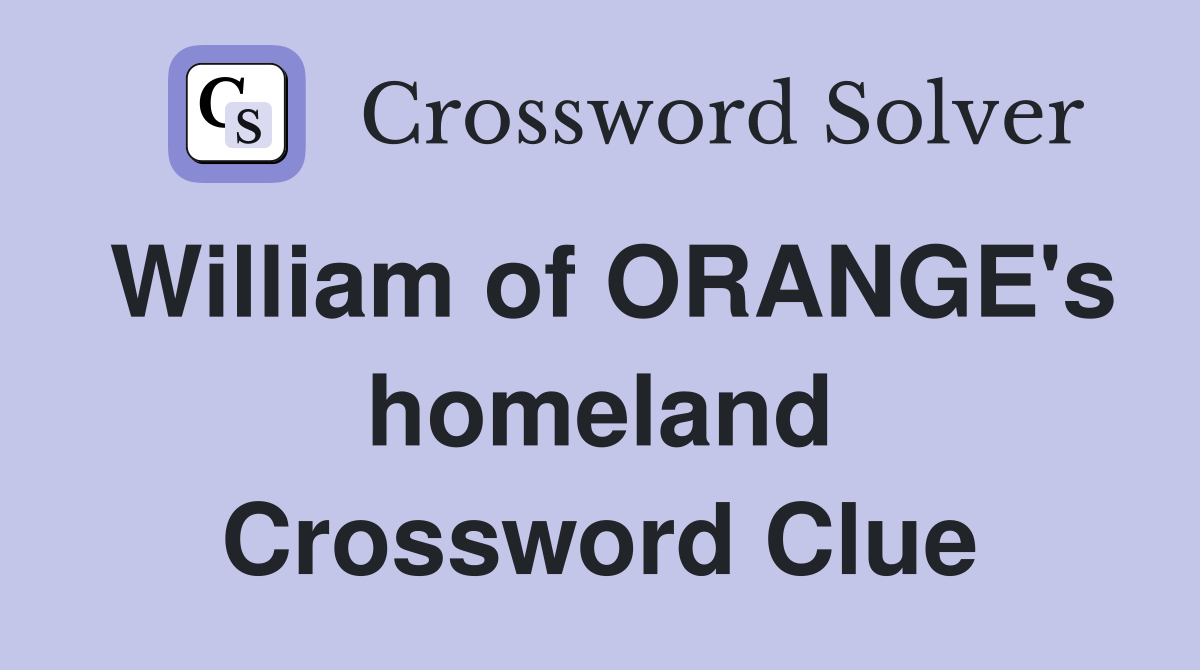 William of ORANGE's homeland Crossword Clue