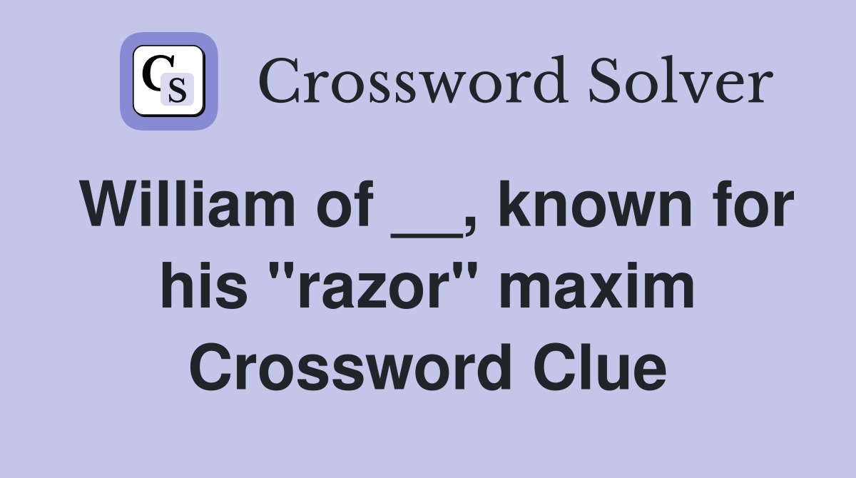 William of __, known for his "razor" maxim Crossword Clue