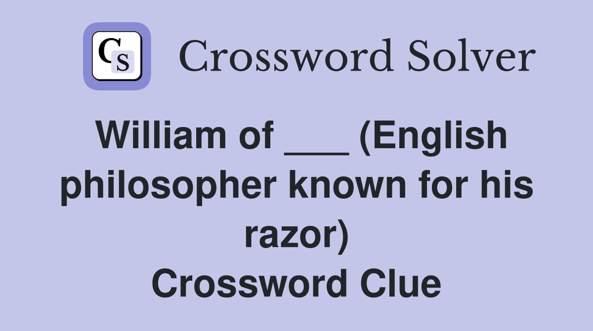 William of ___ (English philosopher known for his razor) Crossword Clue