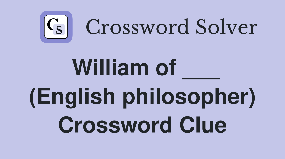 William of ___ (English philosopher) Crossword Clue