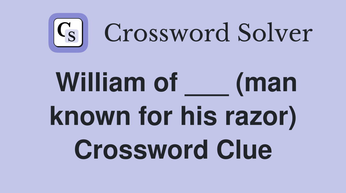 William of ___ (man known for his razor) Crossword Clue