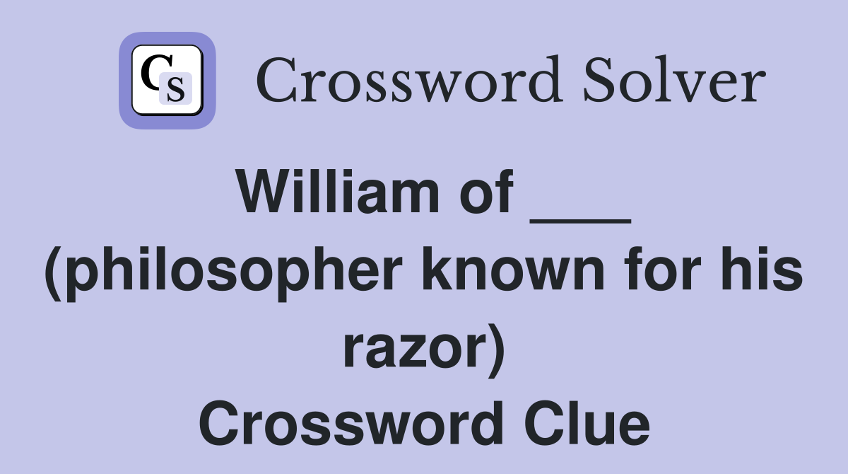 William of ___ (philosopher known for his razor) Crossword Clue