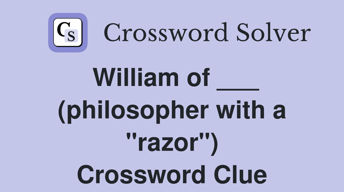 William of ___ (philosopher with a "razor") Crossword Clue