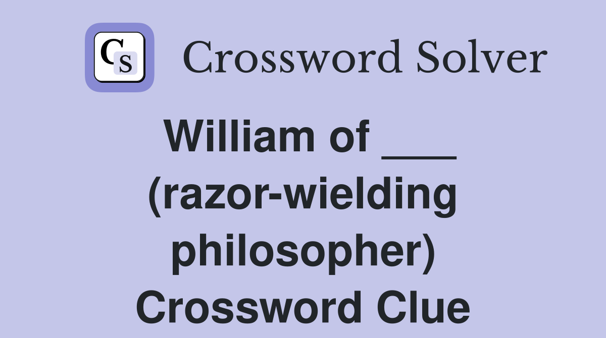 William of ___ (razor-wielding philosopher) Crossword Clue