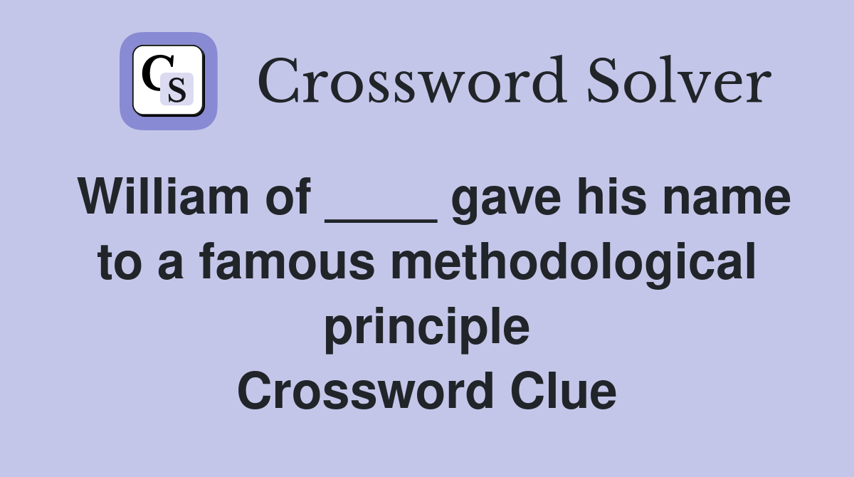 William of ____ gave his name to a famous methodological principle Crossword Clue