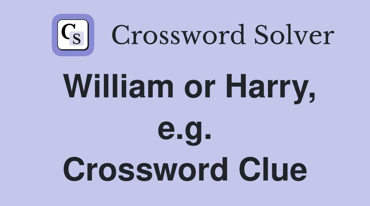 William or Harry, e.g. Crossword Clue