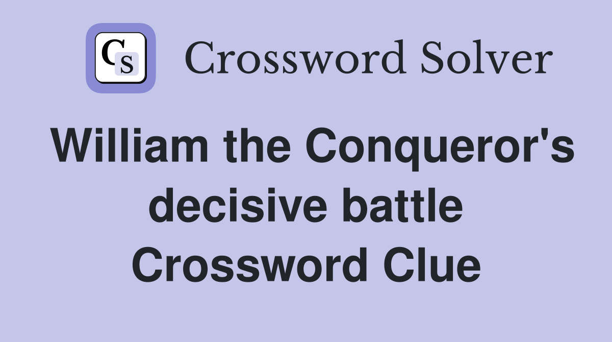 William the Conqueror's decisive battle Crossword Clue