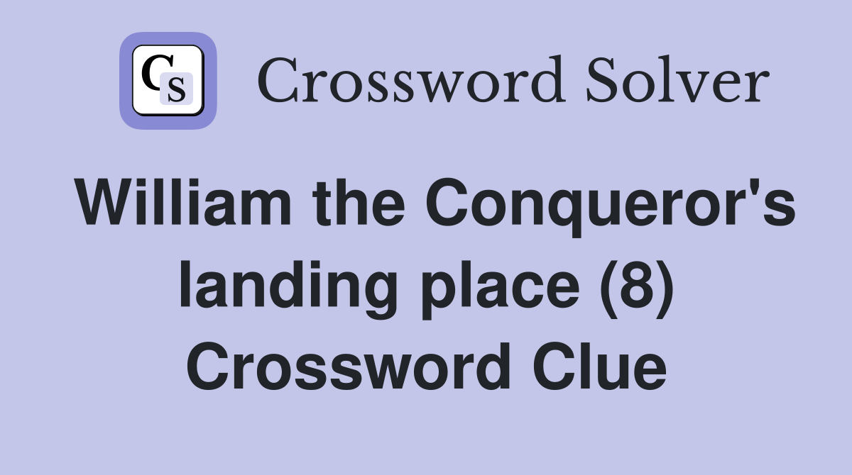 William the Conqueror's landing place (8) Crossword Clue