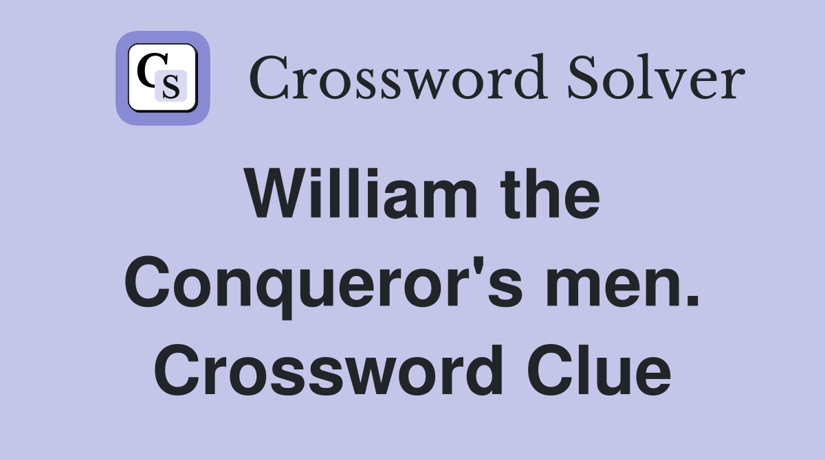 William the Conqueror's men. Crossword Clue
