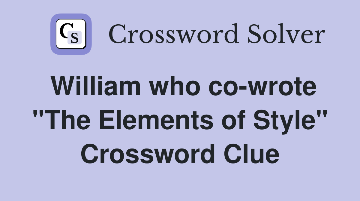 William who co-wrote "The Elements of Style" Crossword Clue