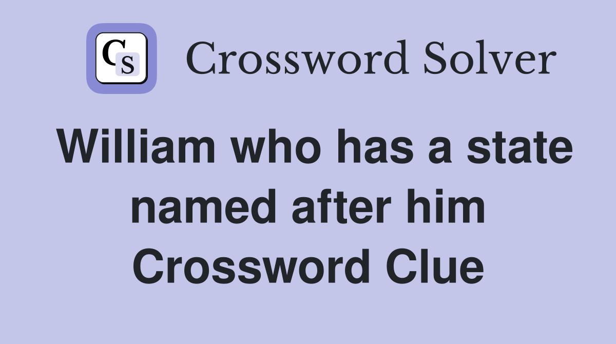 William who has a state named after him Crossword Clue