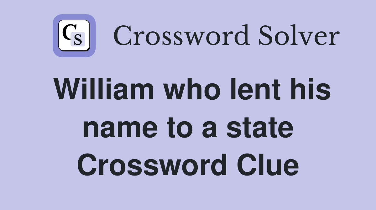 William who lent his name to a state Crossword Clue