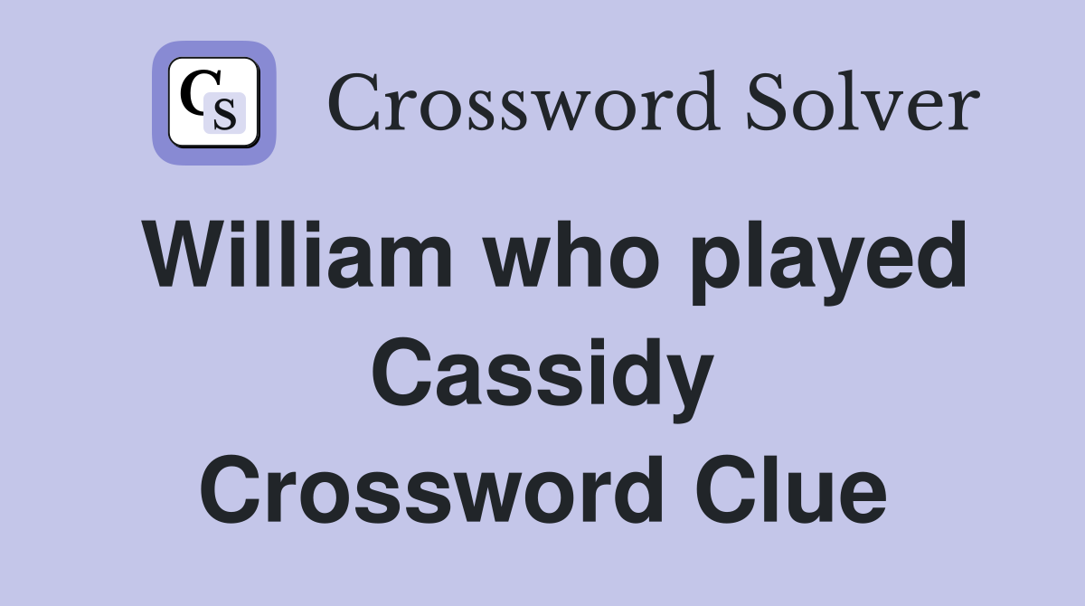 William who played Cassidy Crossword Clue
