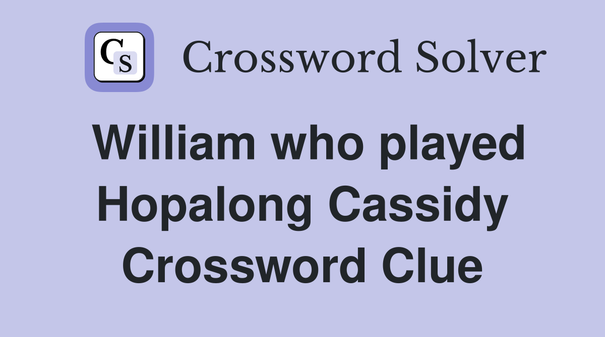 William who played Hopalong Cassidy Crossword Clue