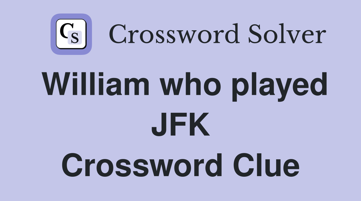William who played JFK Crossword Clue