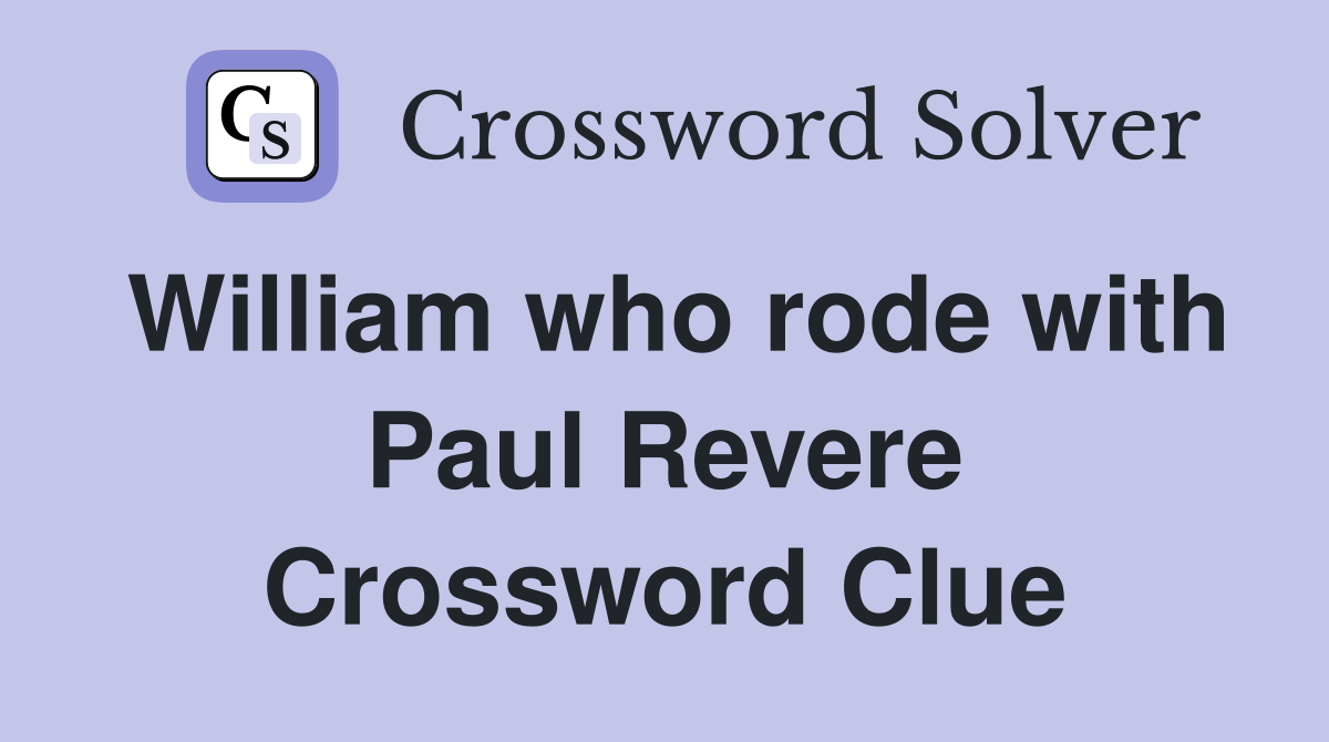 William who rode with Paul Revere Crossword Clue