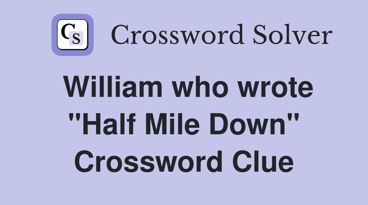 William who wrote "Half Mile Down" Crossword Clue