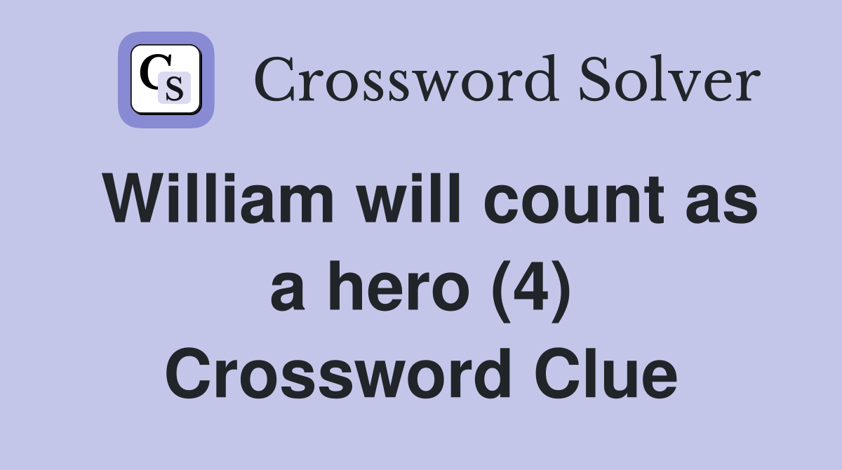 William will count as a hero (4) Crossword Clue