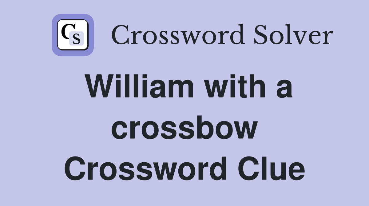 William with a crossbow Crossword Clue