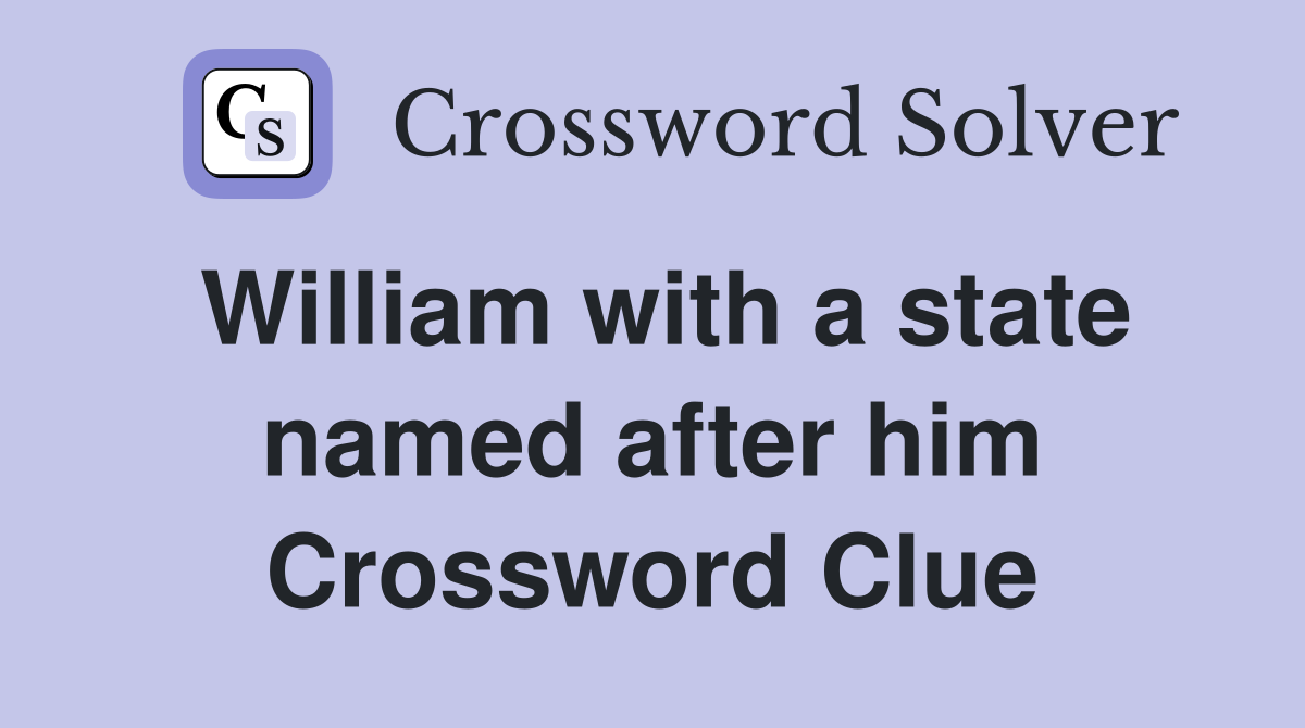 William with a state named after him Crossword Clue