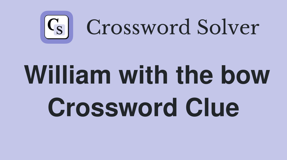 William with the bow Crossword Clue