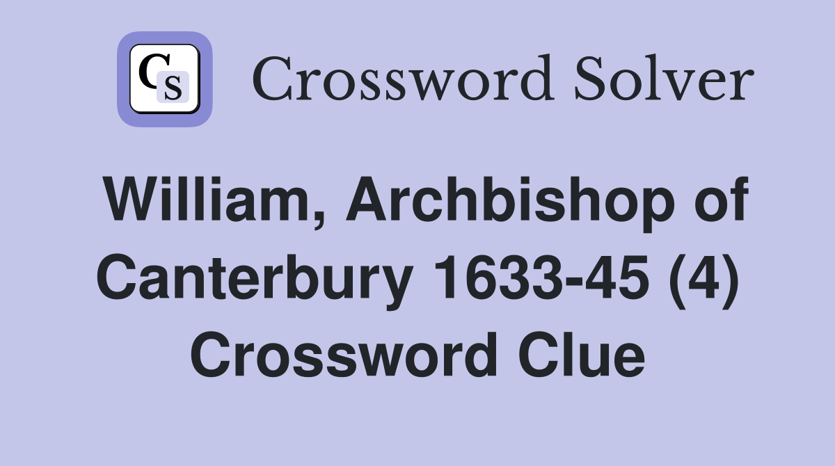 William, Archbishop of Canterbury 1633-45 (4) Crossword Clue