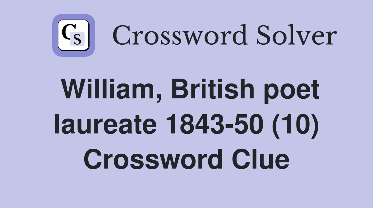 William, British poet laureate 1843-50 (10) Crossword Clue