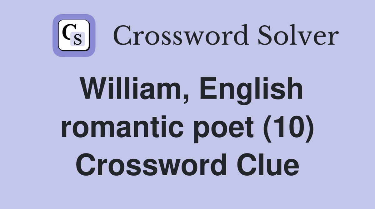 William, English romantic poet (10) Crossword Clue