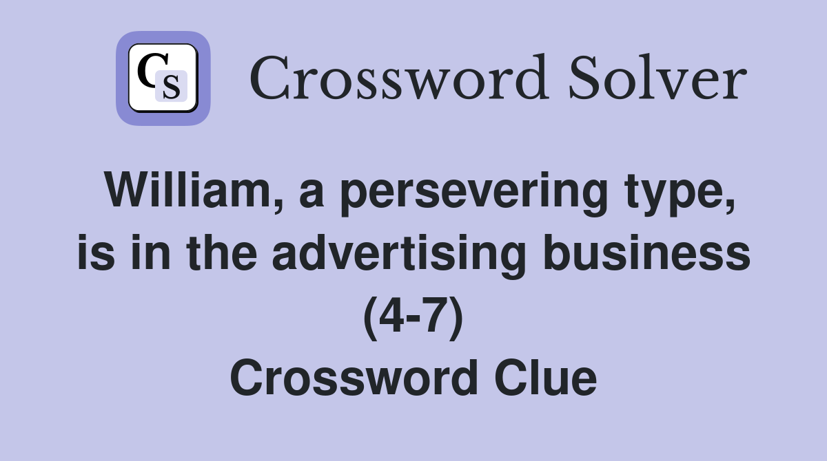 William, a persevering type, is in the advertising business (4-7) Crossword Clue