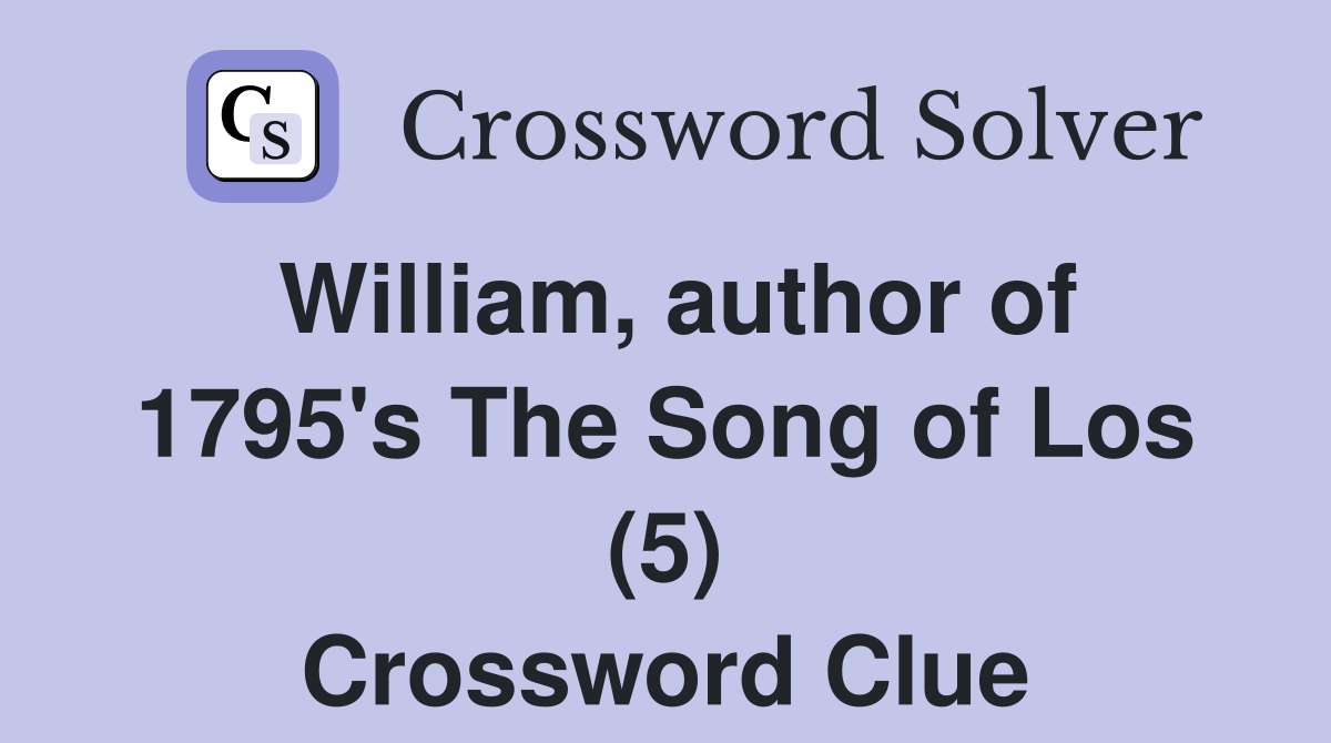 William, author of 1795's The Song of Los (5) Crossword Clue