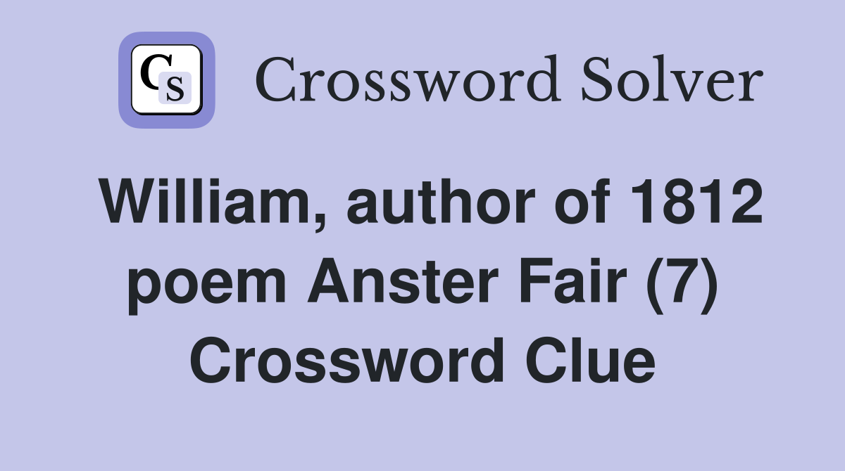 William, author of 1812 poem Anster Fair (7) Crossword Clue