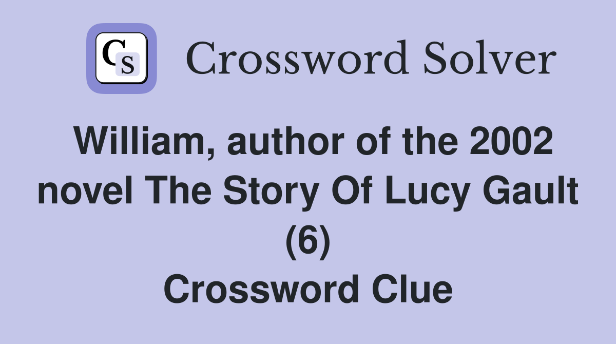 William, author of the 2002 novel The Story Of Lucy Gault (6) Crossword Clue