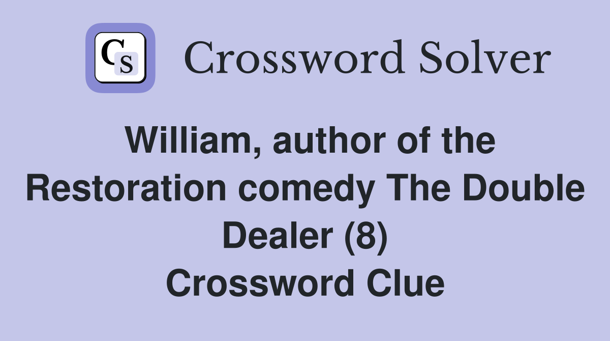 William, author of the Restoration comedy The Double Dealer (8) Crossword Clue