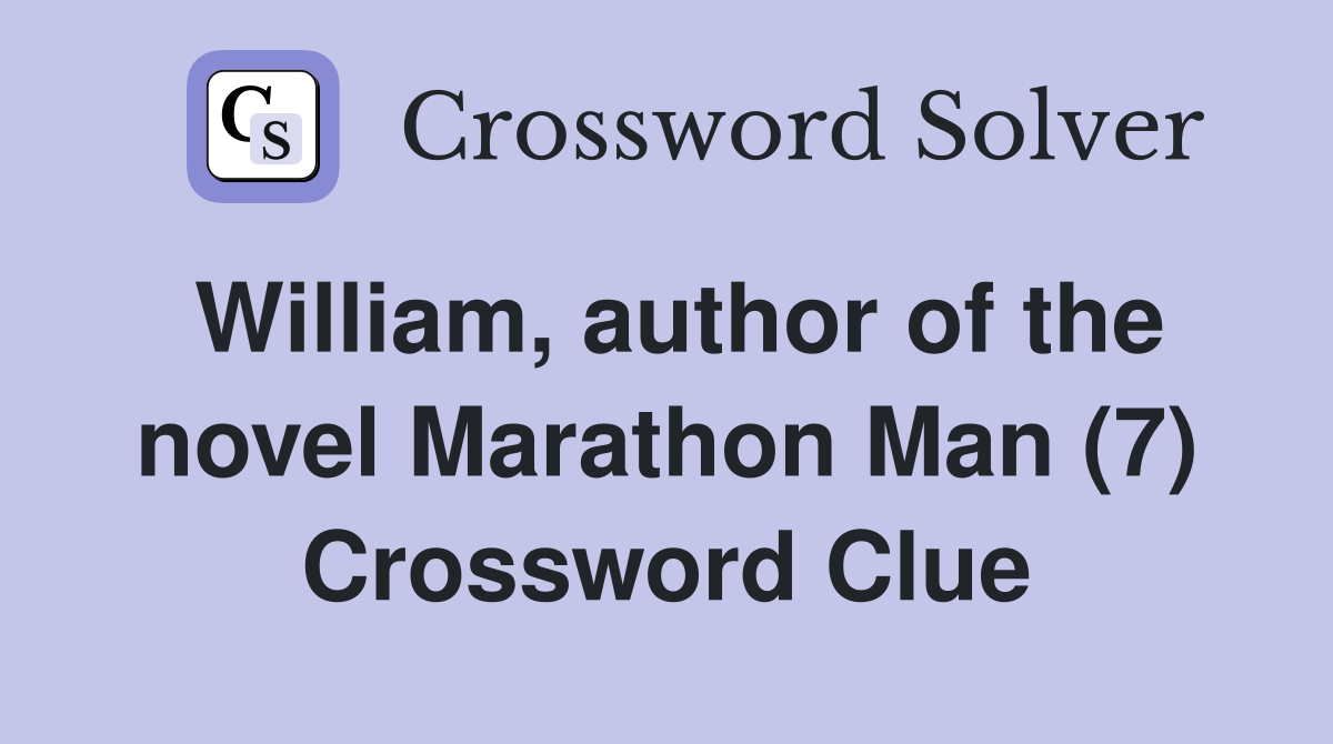 William, author of the novel Marathon Man (7) Crossword Clue